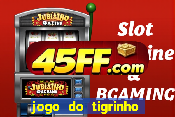 jogo do tigrinho de r$ 1
